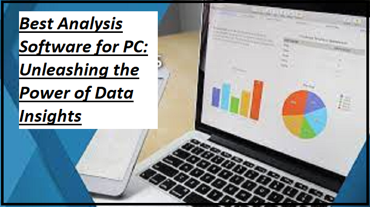 Best Analysis Software for PC: Unleashing the Power of Data Insights